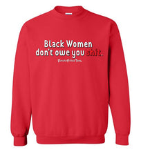 Load image into Gallery viewer, Black Women Don&#39;t Owe You - Crewneck