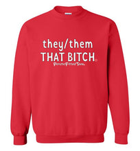 Load image into Gallery viewer, They/Them/That Bitch - Crewneck