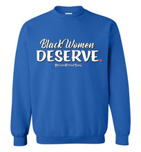 Load image into Gallery viewer, Black Women Deserve - Crewneck