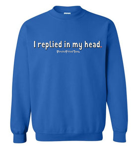 I Replied In My Head - Crewneck