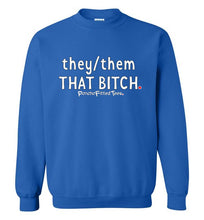 Load image into Gallery viewer, They/Them/That Bitch - Crewneck