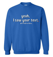 Load image into Gallery viewer, Yeah, I Saw Your Text - Crewneck