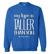 Load image into Gallery viewer, My Type Is Taller Than You - Crewneck