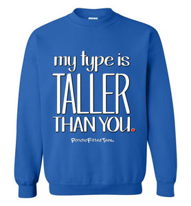 My Type Is Taller Than You - Crewneck