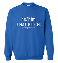 Load image into Gallery viewer, He/Him/That Bitch - Crewneck