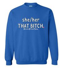 Load image into Gallery viewer, She/Her/That Bitch - Crewneck