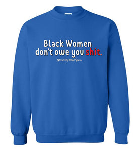 Black Women Don't Owe You - Crewneck