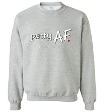 Load image into Gallery viewer, Petty AF - Crewneck