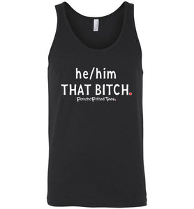 He/Him/That Bitch - Unisex Tank