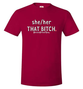 She/Her/That Bitch - Unisex Tee