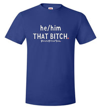 Load image into Gallery viewer, He/Him/That Bitch - Unisex Tee