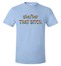 Load image into Gallery viewer, She/Her/That Bitch Pride - Unisex Tee