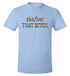 She/Her/That Bitch Pride - Unisex Tee