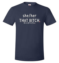 Load image into Gallery viewer, She/Her/That Bitch - Unisex Tee