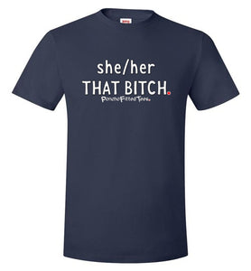 She/Her/That Bitch - Unisex Tee