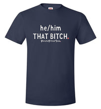 Load image into Gallery viewer, He/Him/That Bitch - Unisex Tee