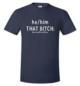 He/Him/That Bitch - Unisex Tee