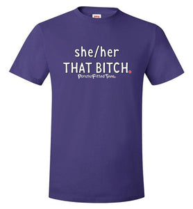 She/Her/That Bitch - Unisex Tee