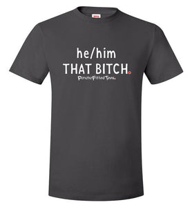 He/Him/That Bitch - Unisex Tee