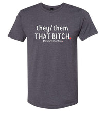 Load image into Gallery viewer, They/Them/That Bitch - Unisex Tee