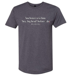 Better Text Him - Unisex Tee