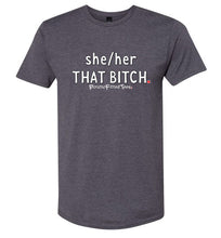 Load image into Gallery viewer, She/Her/That Bitch - Unisex Tee