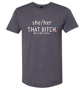 She/Her/That Bitch - Unisex Tee