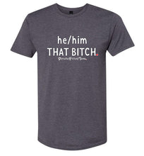 Load image into Gallery viewer, He/Him/That Bitch - Unisex Tee