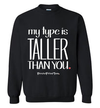 Load image into Gallery viewer, My Type Is Taller Than You - Crewneck