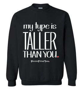 My Type Is Taller Than You - Crewneck