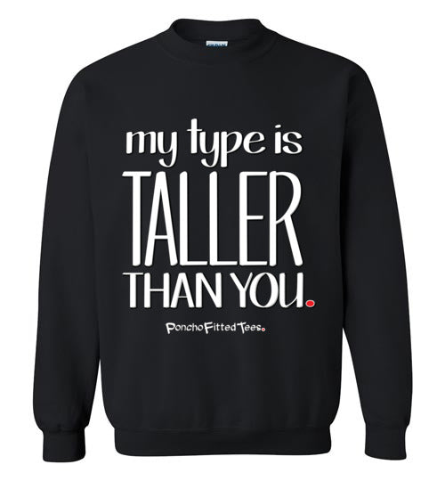 My Type Is Taller Than You - Crewneck