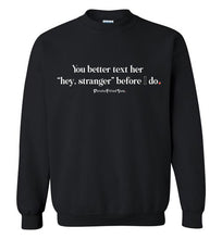 Load image into Gallery viewer, Better Text Her - Crewneck