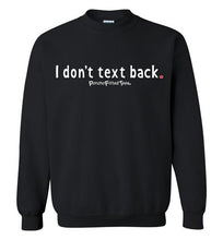 Load image into Gallery viewer, I Don&#39;t Text Back - Crewneck