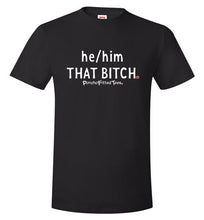 Load image into Gallery viewer, He/Him/That Bitch - Unisex Tee