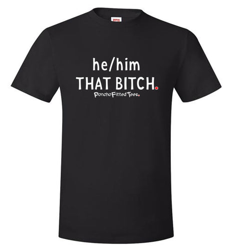 He/Him/That Bitch - Unisex Tee