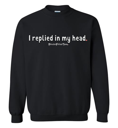 I Replied In My Head - Crewneck