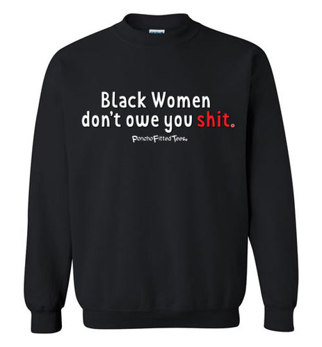 Black Women Don't Owe You - Crewneck