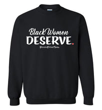 Load image into Gallery viewer, Black Women Deserve - Crewneck