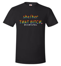 Load image into Gallery viewer, She/Her/That Bitch Pride - Unisex Tee