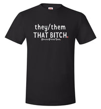 Load image into Gallery viewer, They/Them/That Bitch - Unisex Tee