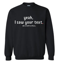 Load image into Gallery viewer, Yeah, I Saw Your Text - Crewneck