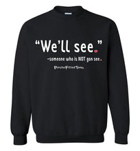 Load image into Gallery viewer, We&#39;ll See - Crewneck