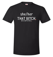 Load image into Gallery viewer, She/Her/That Bitch - Unisex Tee