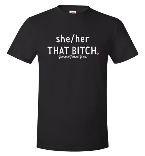 She/Her/That Bitch - Unisex Tee