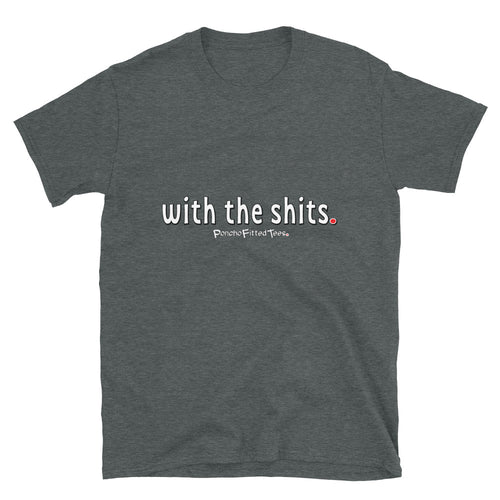 With The Shits - Unisex Tee