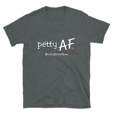 Load image into Gallery viewer, Petty AF - Unisex Tee