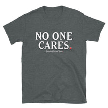 Load image into Gallery viewer, No One Cares - Unisex Tee