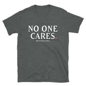 No One Cares - Unisex Tee