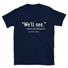 Load image into Gallery viewer, We&#39;ll See - Unisex Tee