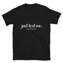 Load image into Gallery viewer, Just Text Me - Unisex Tee